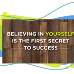 Believing in yourself is the first secret to success